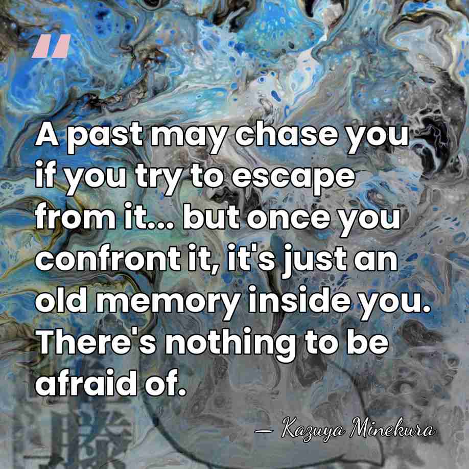 A past may chase you if you try to escape from it...&hellip; - Kazuya Minekura