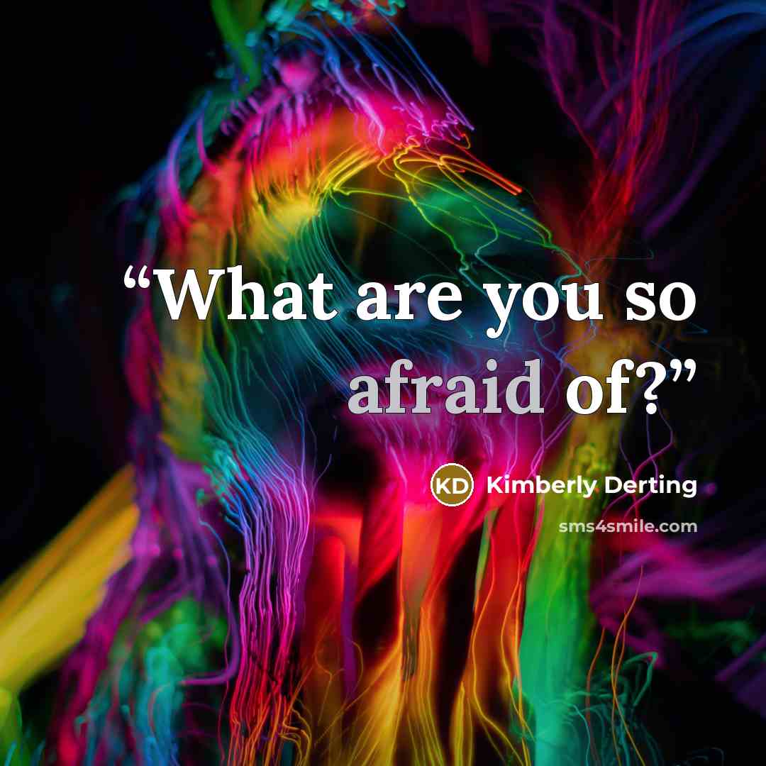 “What are you so afraid of?” quote by Kimberly Derting