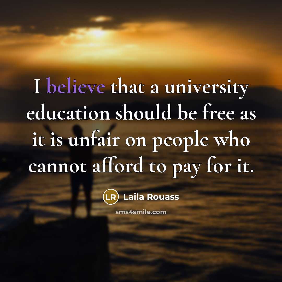 “I believe that a university education should be free as…” quote by Laila Rouass