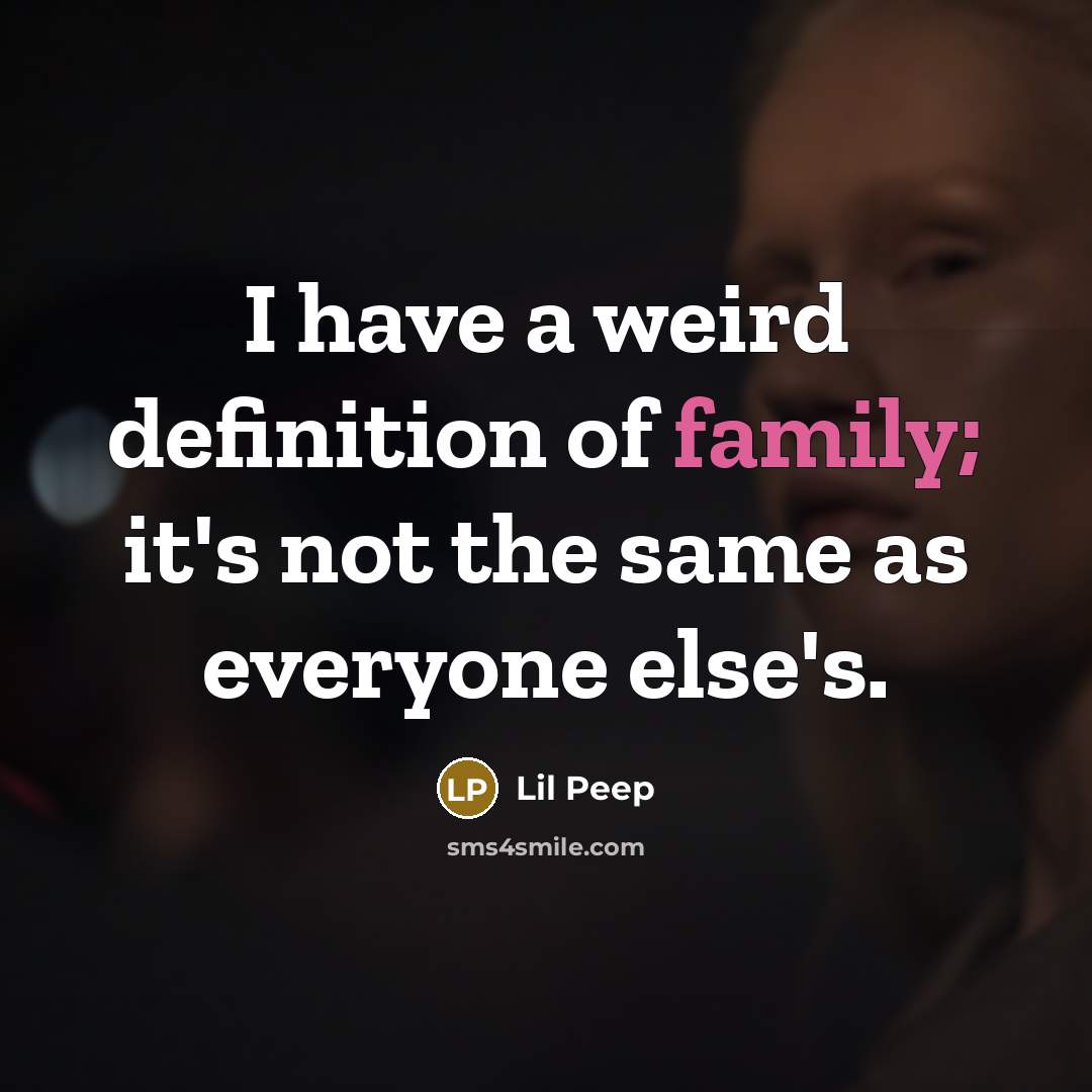 “I have a weird definition of family; it's not the…” quote by Lil Peep