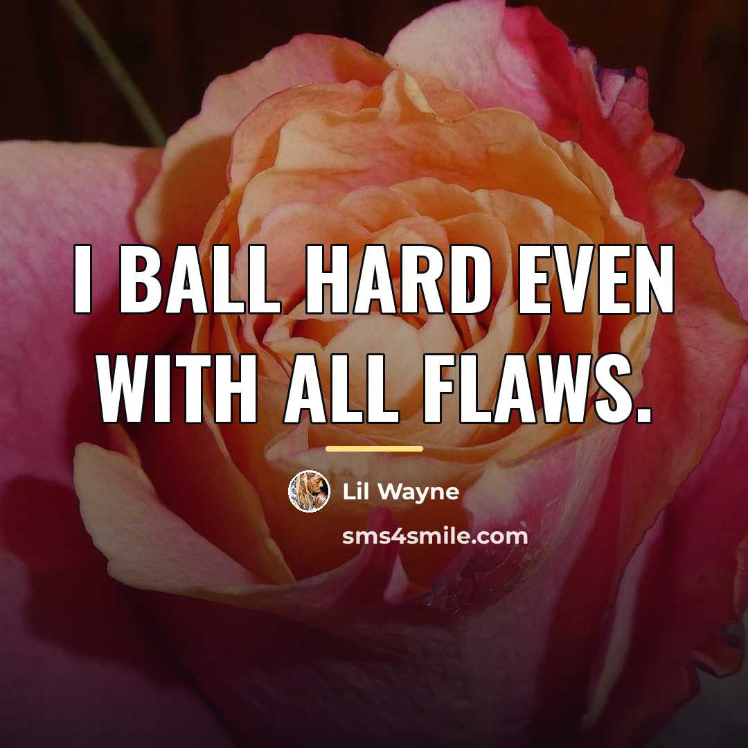 “I ball hard even with all flaws.…” quote by Lil Wayne