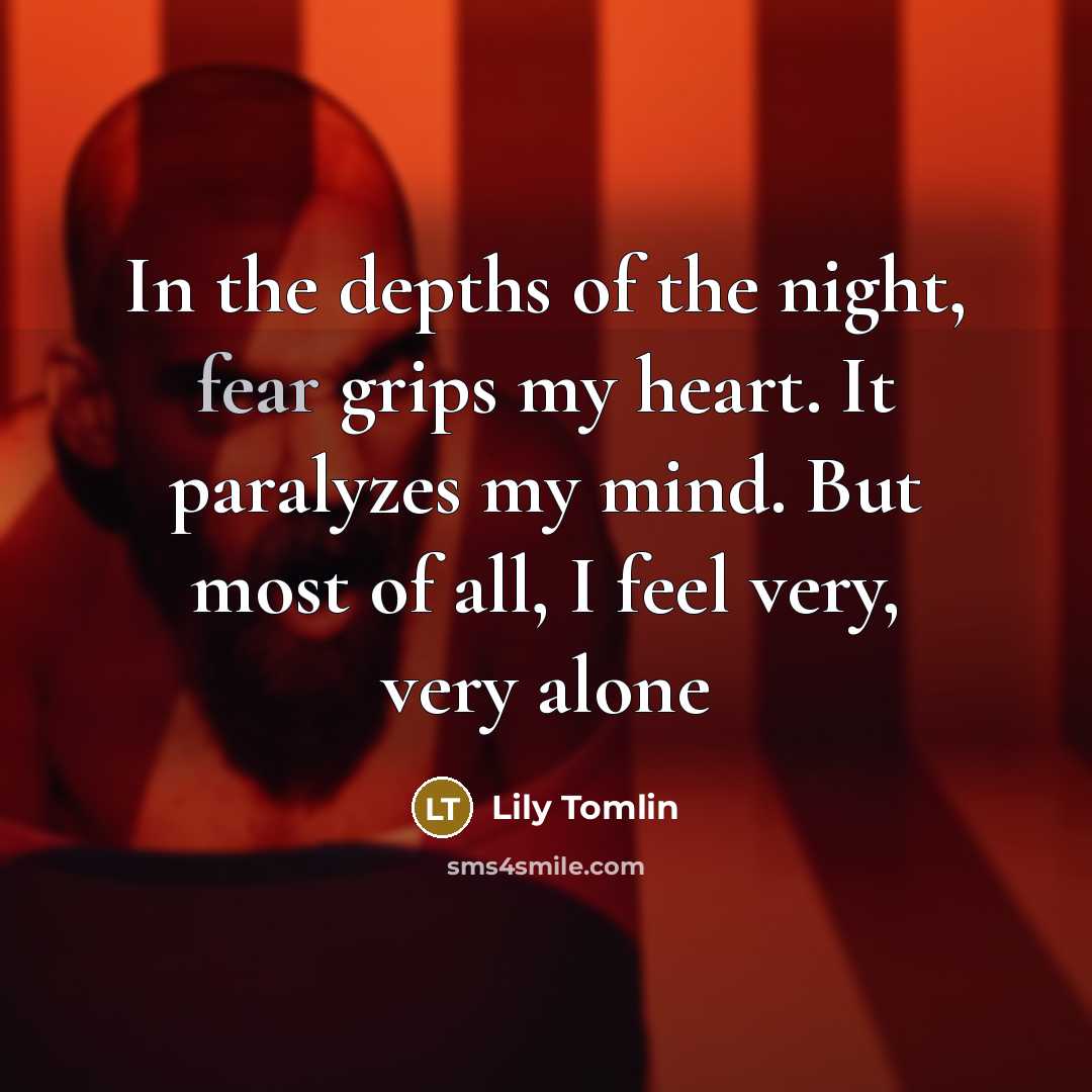 “In the depths of the night, fear grips my heart.…” quote by Lily Tomlin
