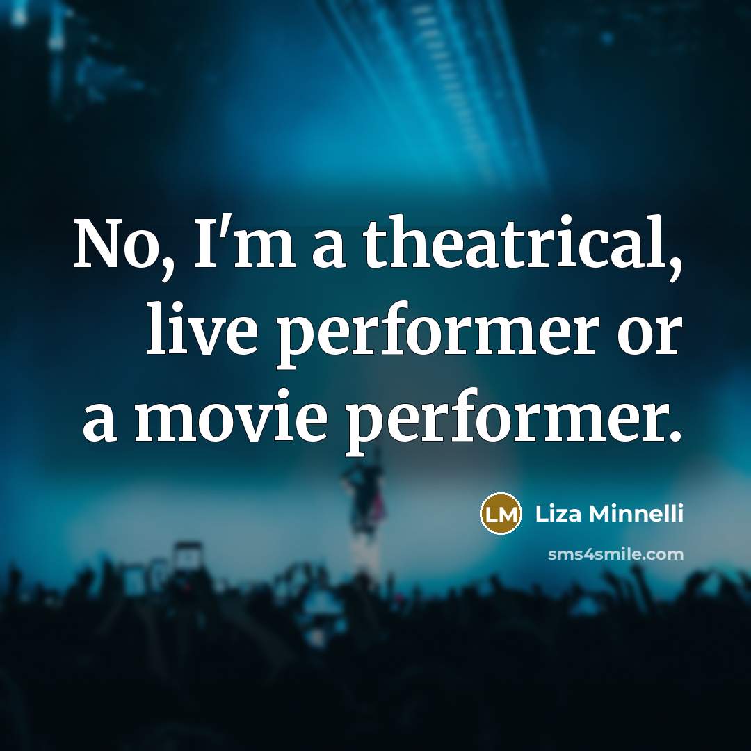 “No, I'm a theatrical, live performer or a movie performer.…” quote by Liza Minnelli