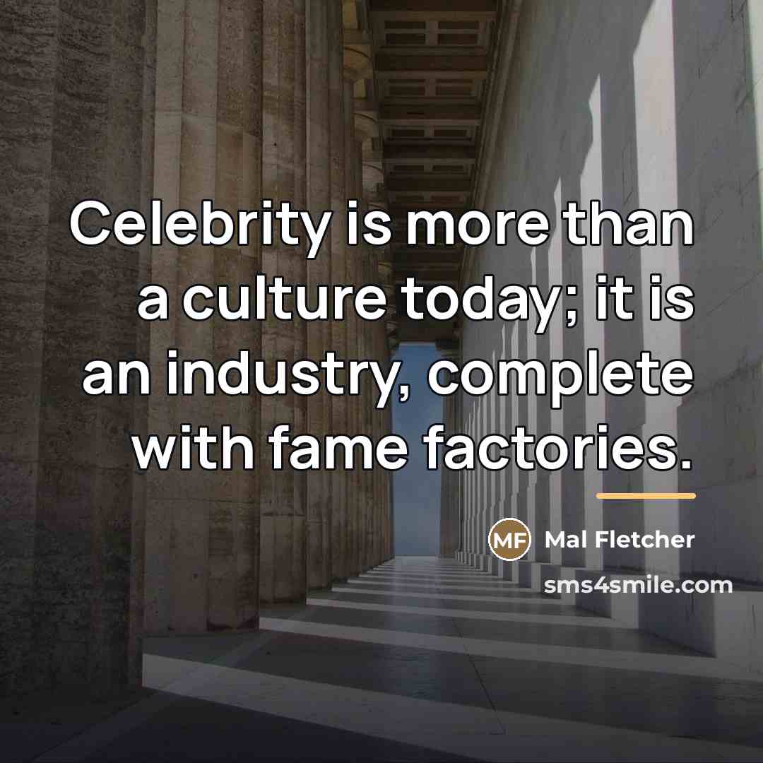 “Celebrity is more than a culture today; it is an…” quote by Mal Fletcher
