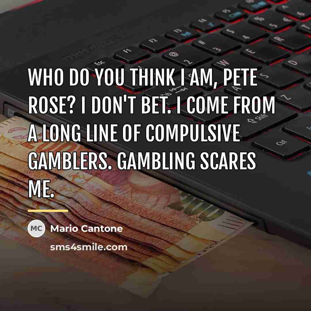 “Who do you think I am, Pete Rose? I don't…” quote by Mario Cantone
