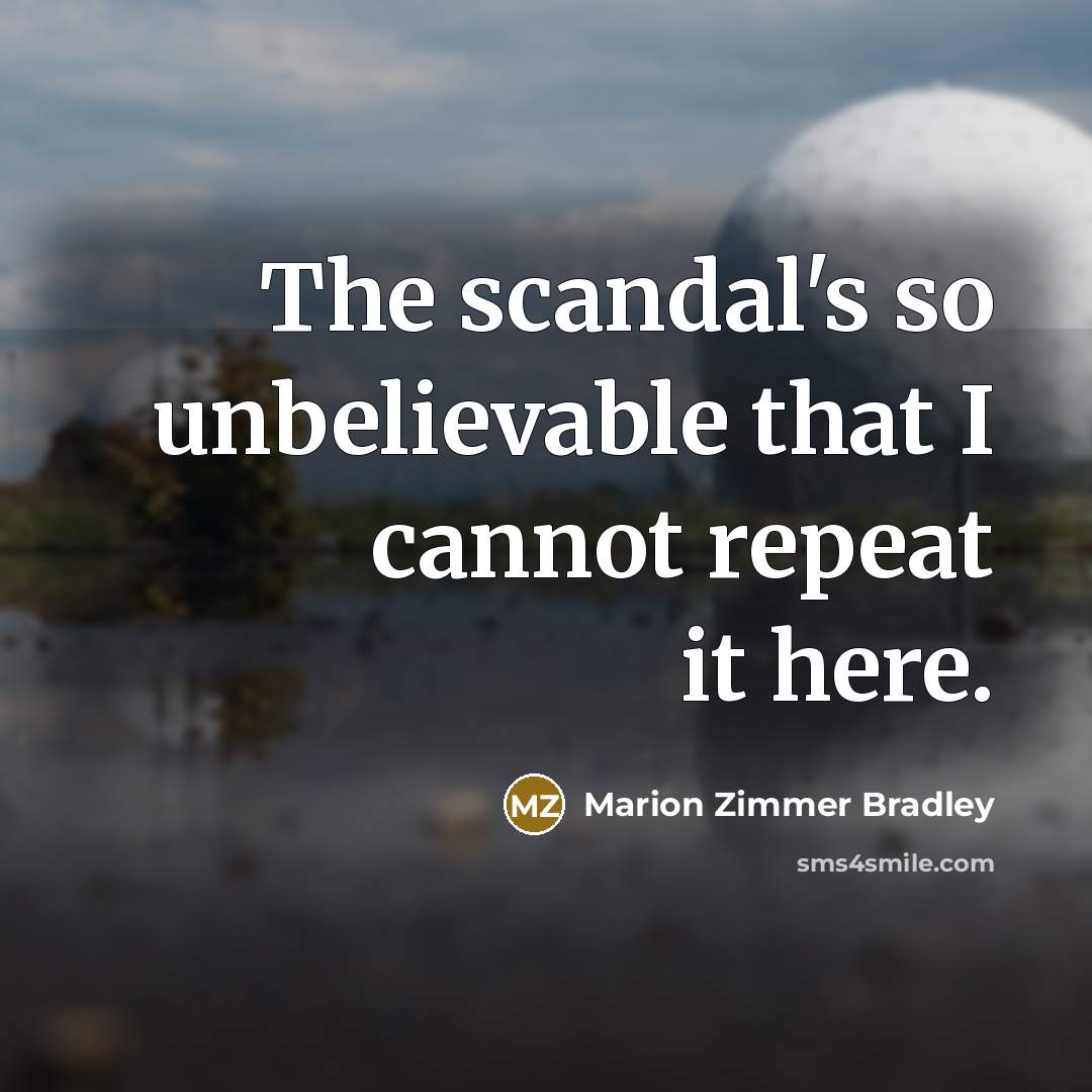 “The scandal's so unbelievable that I cannot repeat it here.…” quote by Marion Zimmer Bradley