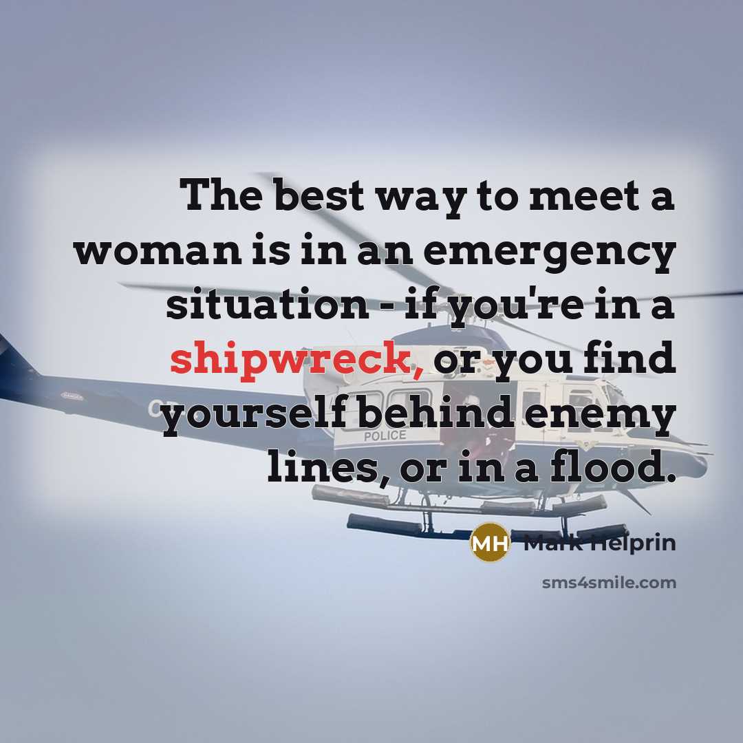 “The best way to meet a woman is in an…” quote by Mark Helprin