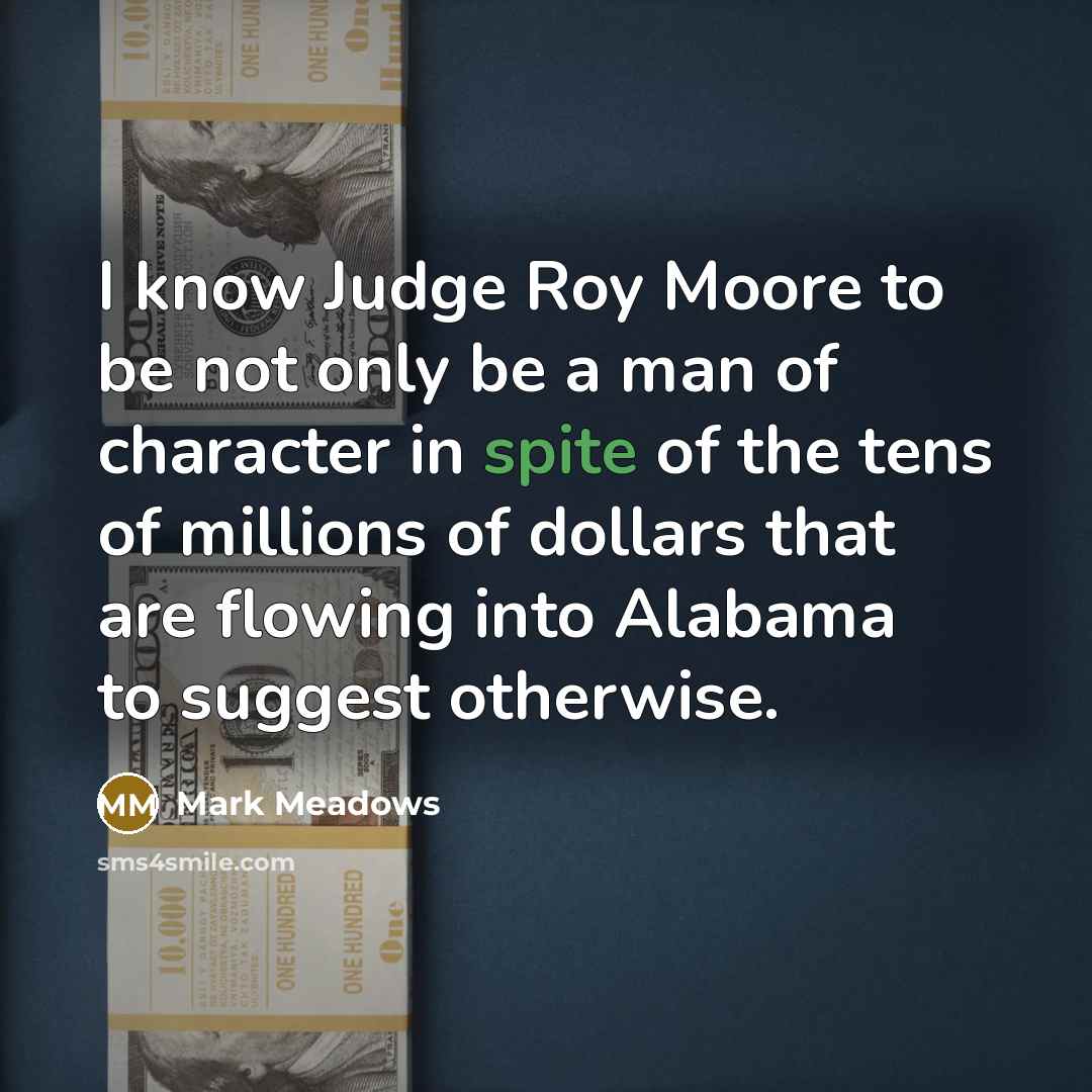 “I know Judge Roy Moore to be not only be…” quote by Mark Meadows