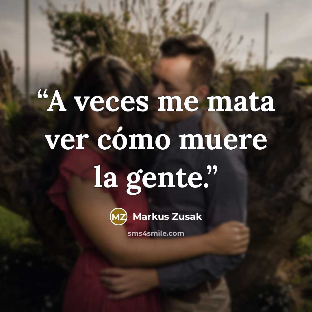 “A veces me mata ver cómo muere la gente.” quote by Markus Zusak