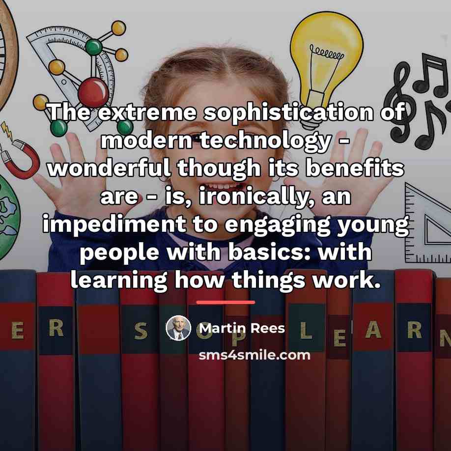 “The extreme sophistication of modern technology - wonderful though its…” quote by Martin Rees