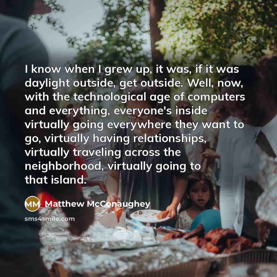 “I know when I grew up, it was, if it…” quote by Matthew McConaughey