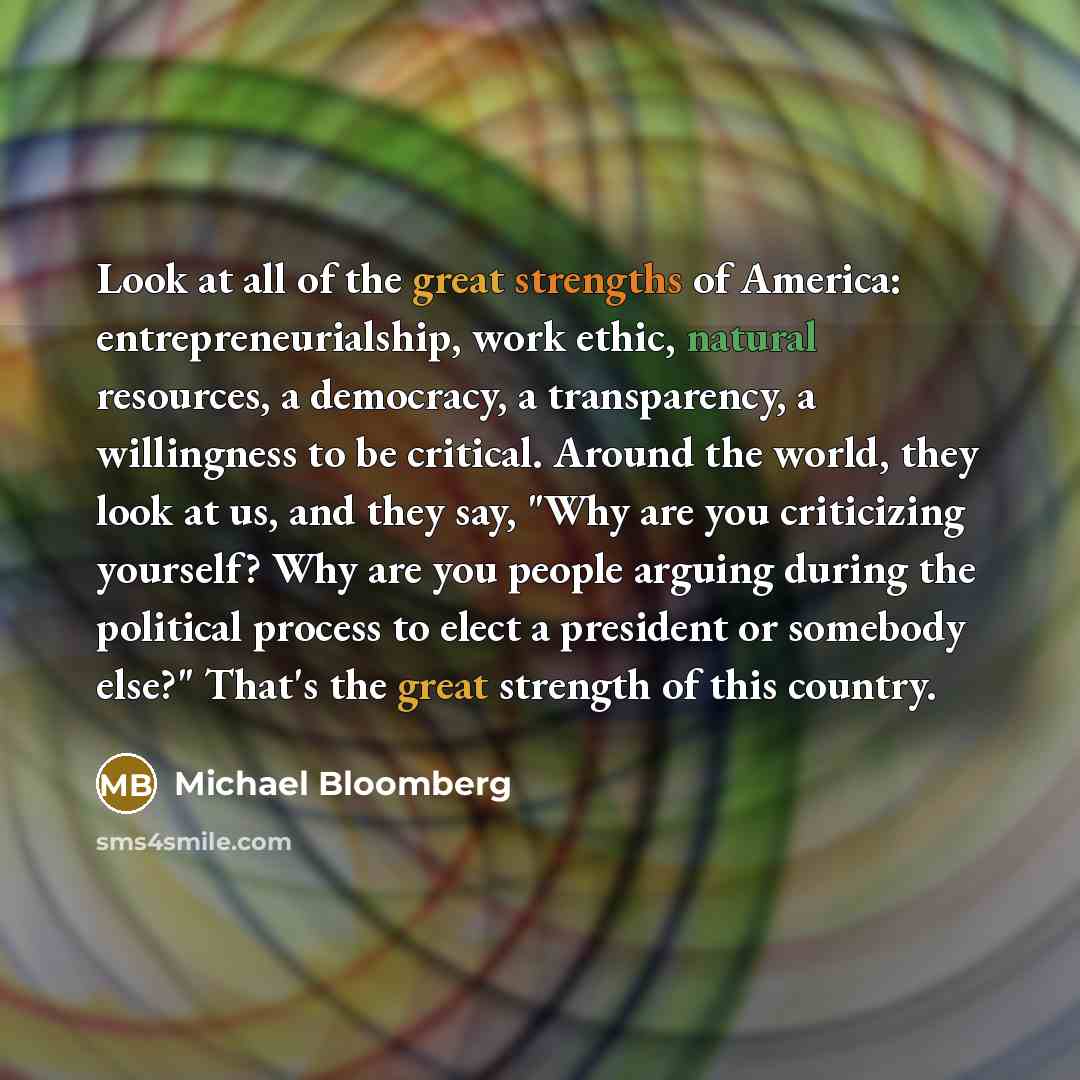 “Look at all of the great strengths of America: entrepreneurialship,…” quote by Michael Bloomberg