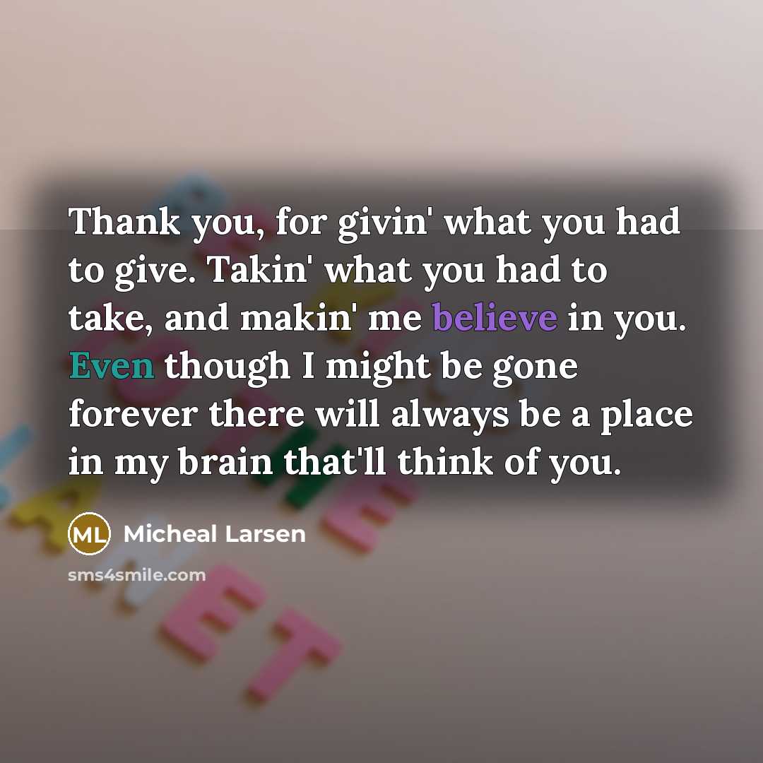 “Thank you, for givin' what you had to give. Takin'…” quote by Micheal Larsen