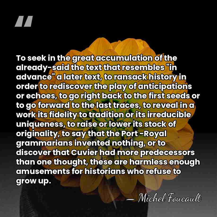 To seek in the great accumulation of the already-said the text that&hellip; - Michel Foucault