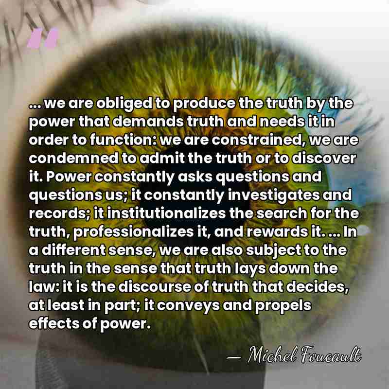 ... we are obliged to produce the truth by the power that&hellip; - Michel Foucault
