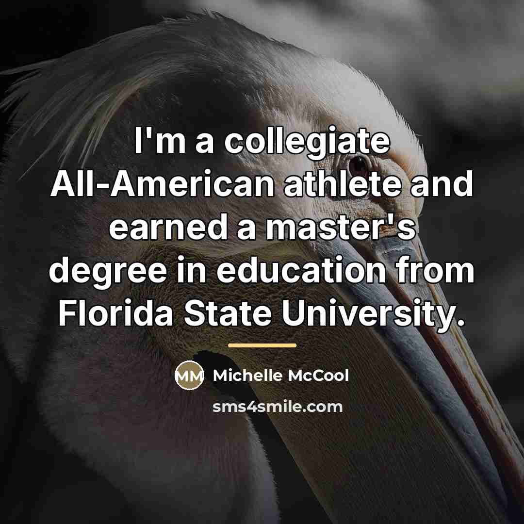 “I'm a collegiate All-American athlete and earned a master's degree…” quote by Michelle McCool