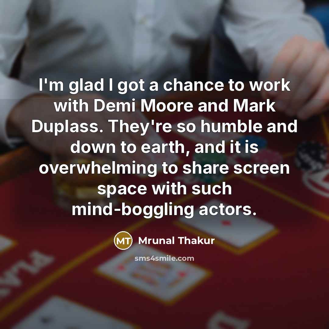 “I'm glad I got a chance to work with Demi Moore and Mark Duplass. They're so humble and down to earth, and it is overwhelming to share screen space with such mind-boggling actors.” quote by Mrunal Thakur