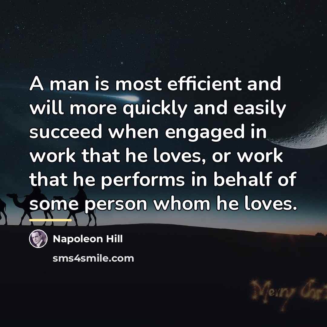 “A man is most efficient and will more quickly and…” quote by Napoleon Hill