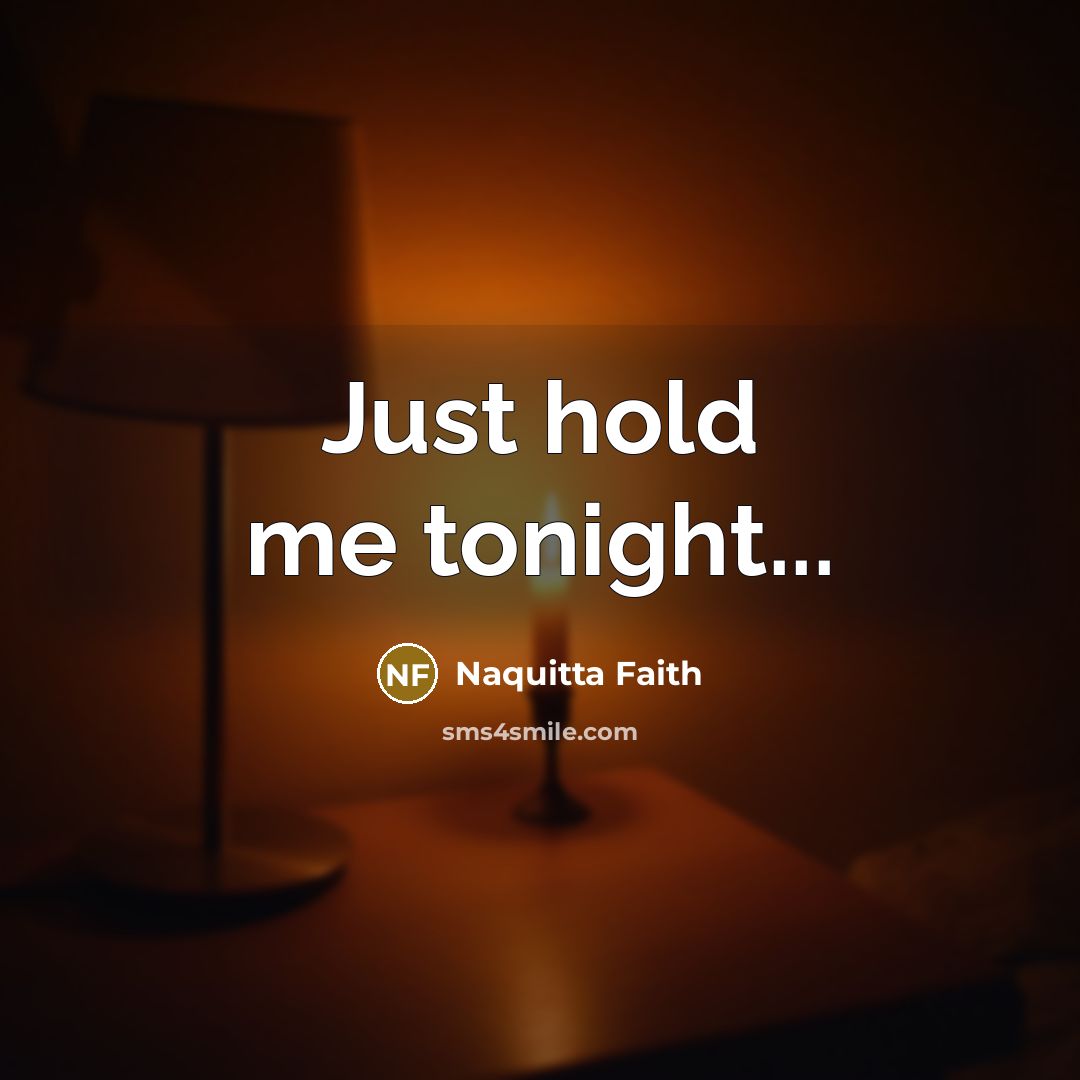 “Just hold me tonight...…” quote by Naquitta Faith
