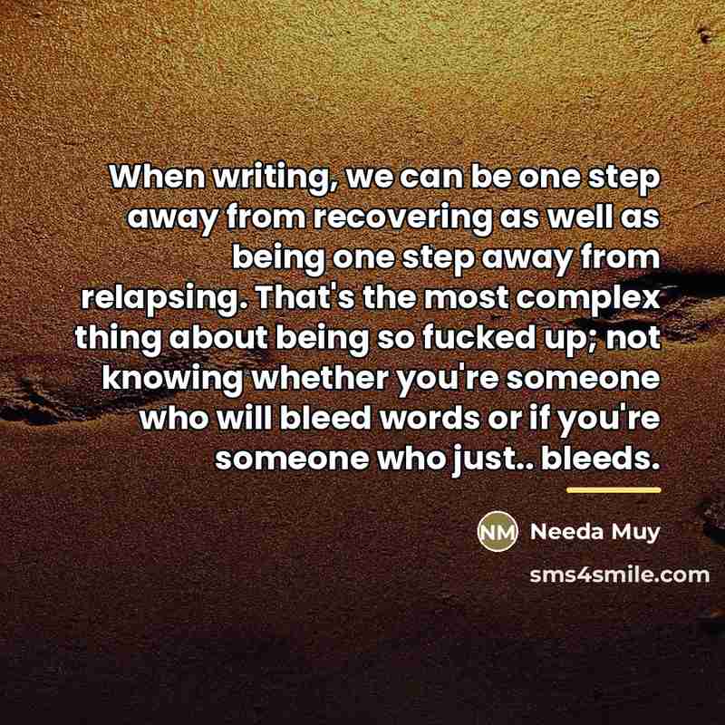 “When writing, we can be one step away from recovering…” quote by Needa Muy
