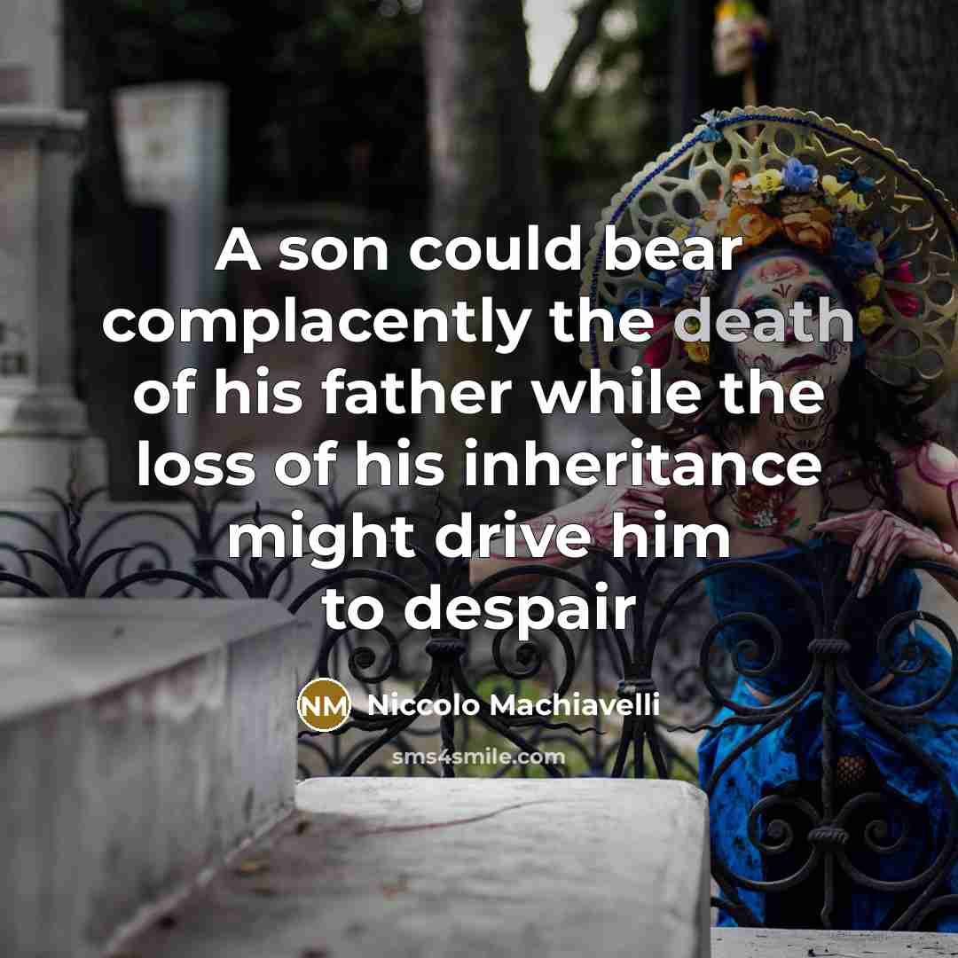 “A son could bear complacently the death of his father…” quote by Niccolo Machiavelli