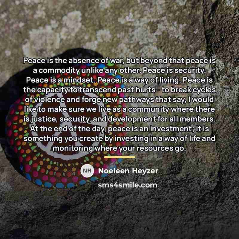 “Peace is the absence of war, but beyond that peace…” quote by Noeleen Heyzer