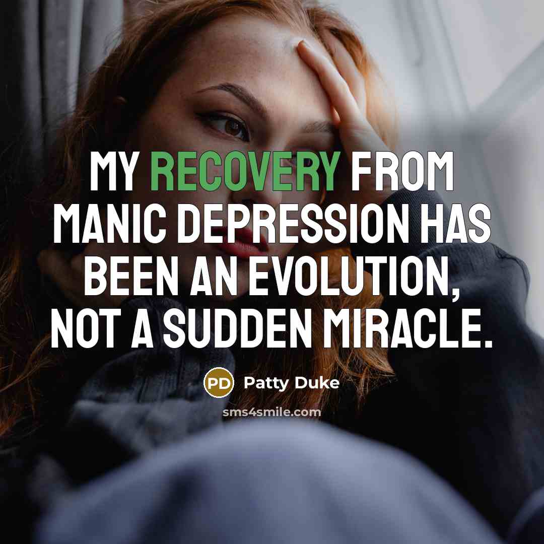 “My recovery from manic depression has been an evolution, not…” quote by Patty Duke