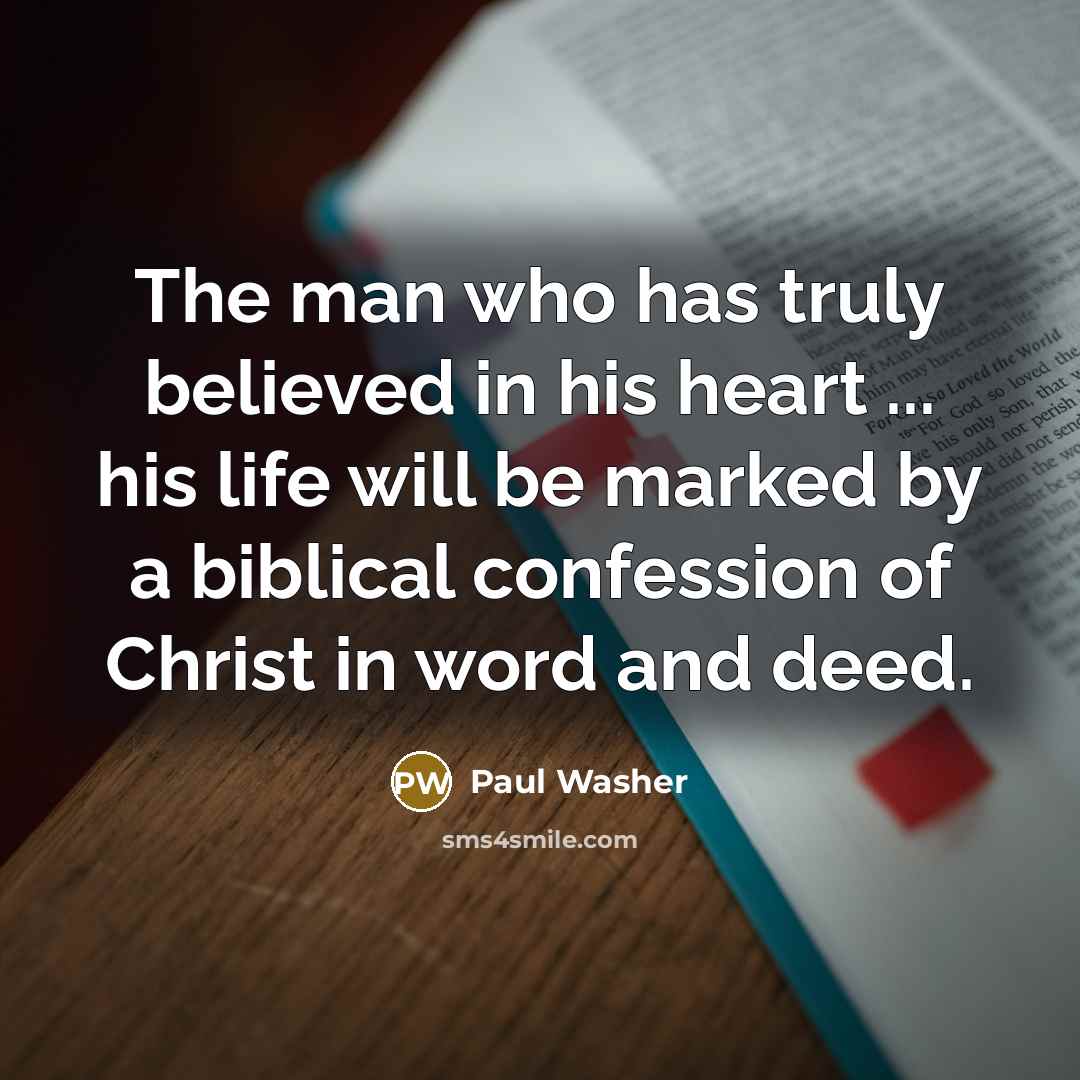 “The man who has truly believed in his heart ...…” quote by Paul Washer