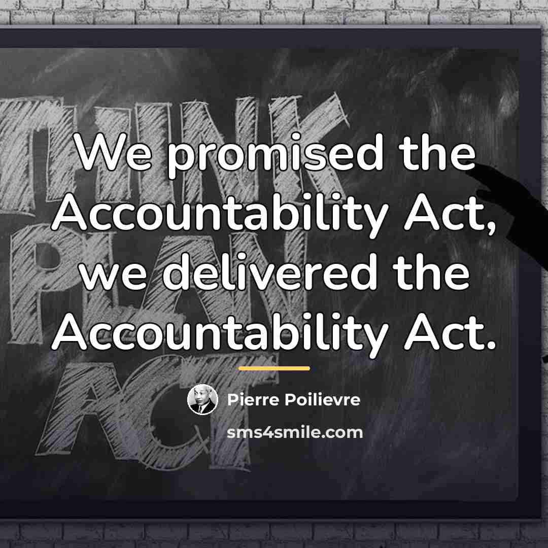 “We promised the Accountability Act, we delivered the Accountability Act.…” quote by Pierre Poilievre