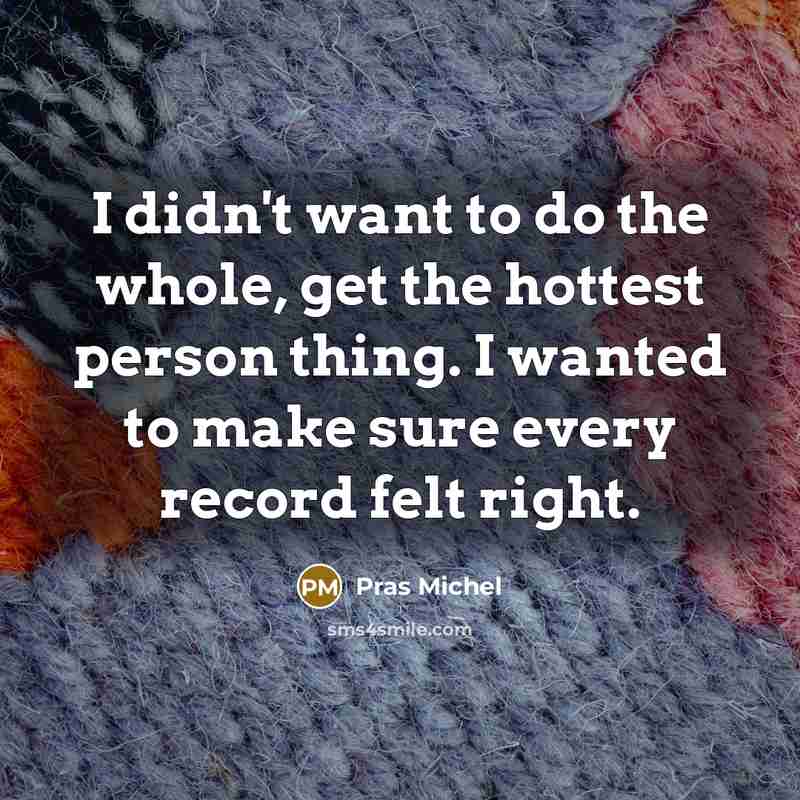 “I didn't want to do the whole, get the hottest…” quote by Pras Michel