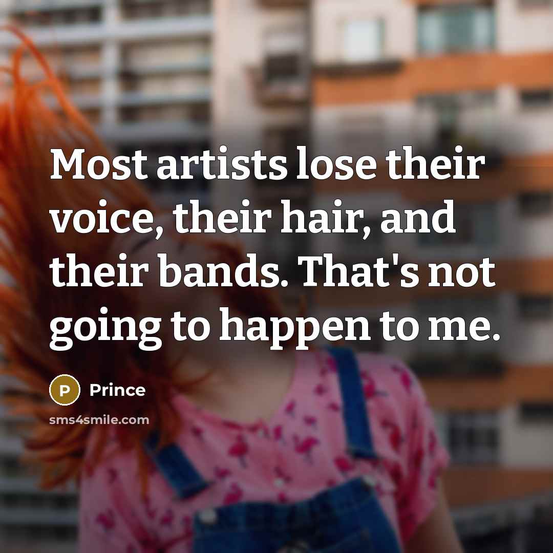 “Most artists lose their voice, their hair, and their bands.…” quote by Prince