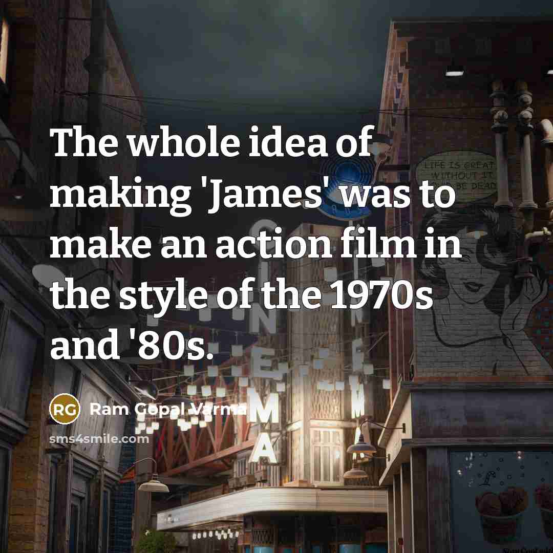 “The whole idea of making 'James' was to make an…” quote by Ram Gopal Varma