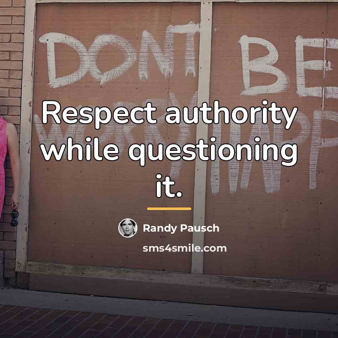 “Respect authority while questioning it.…” quote by Randy Pausch