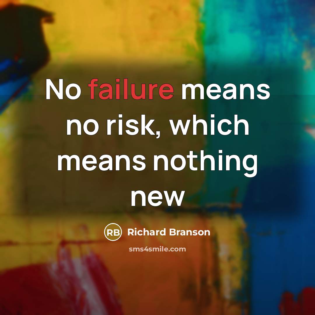 “No failure means no risk, which means nothing new” quote by Richard Branson