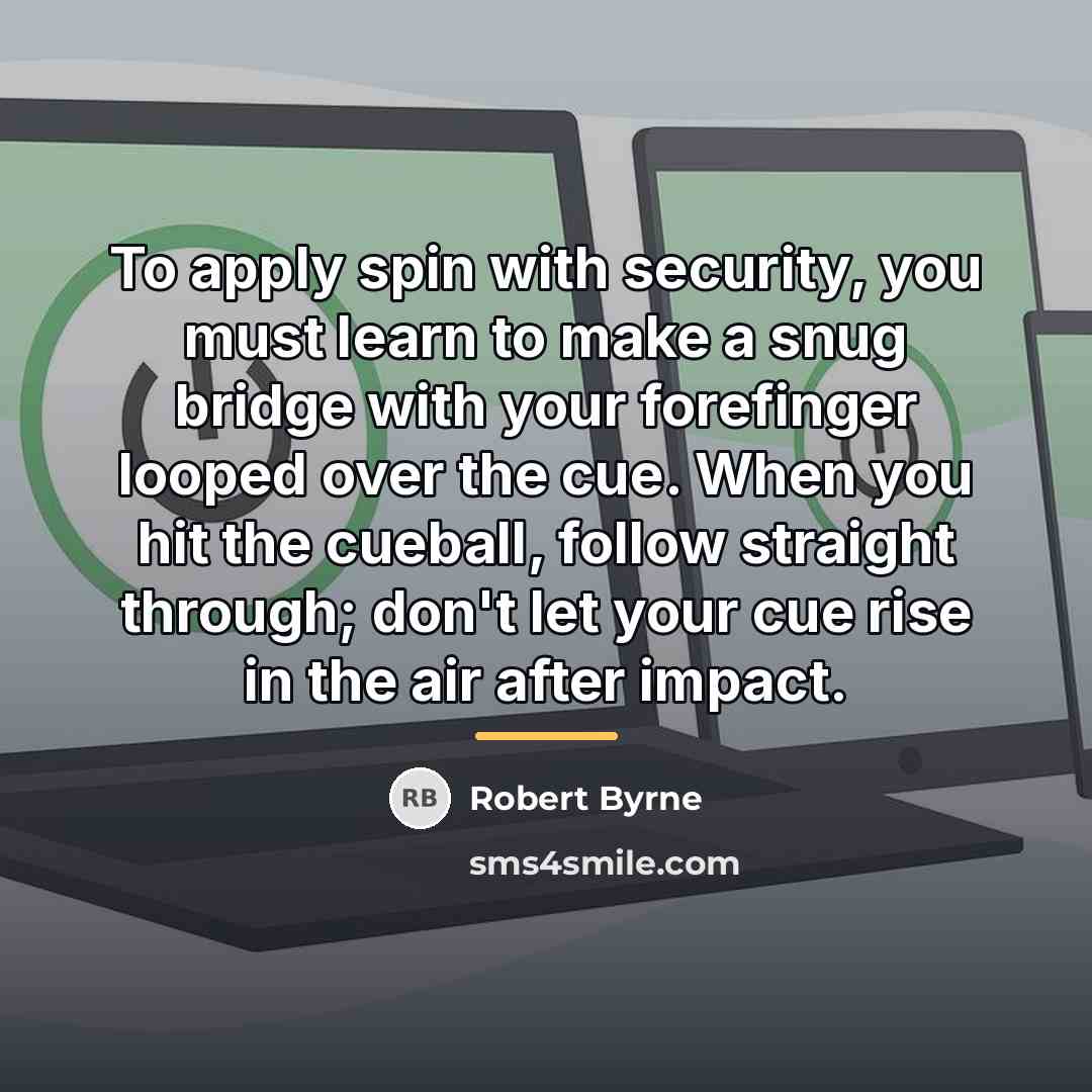 “To apply spin with security, you must learn to make…” quote by Robert Byrne