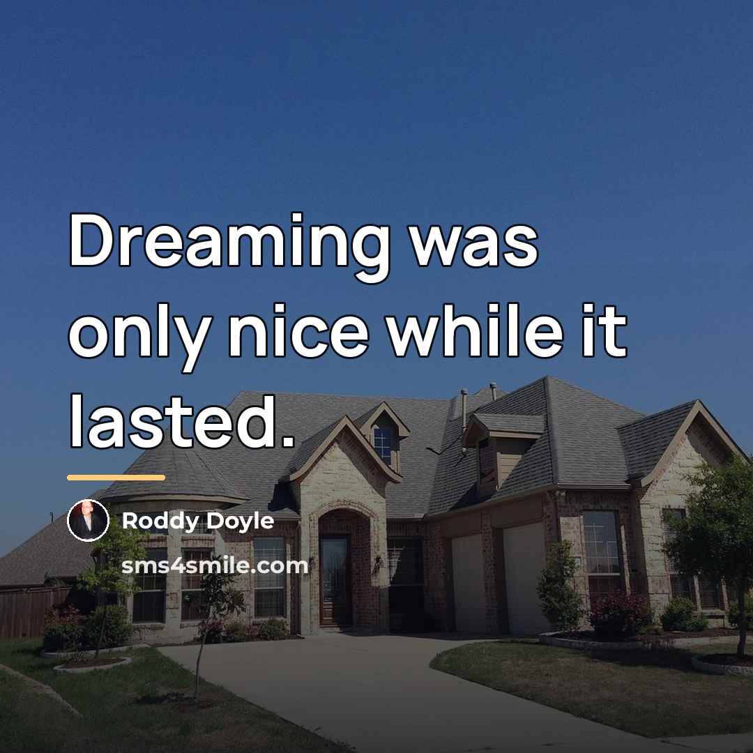 “Dreaming was only nice while it lasted.…” quote by Roddy Doyle