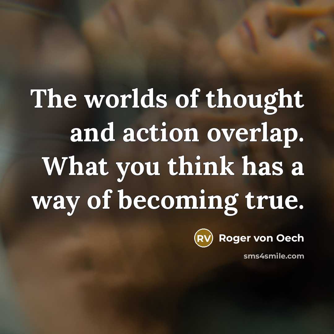 “The worlds of thought and action overlap. What you think…” quote by Roger von Oech
