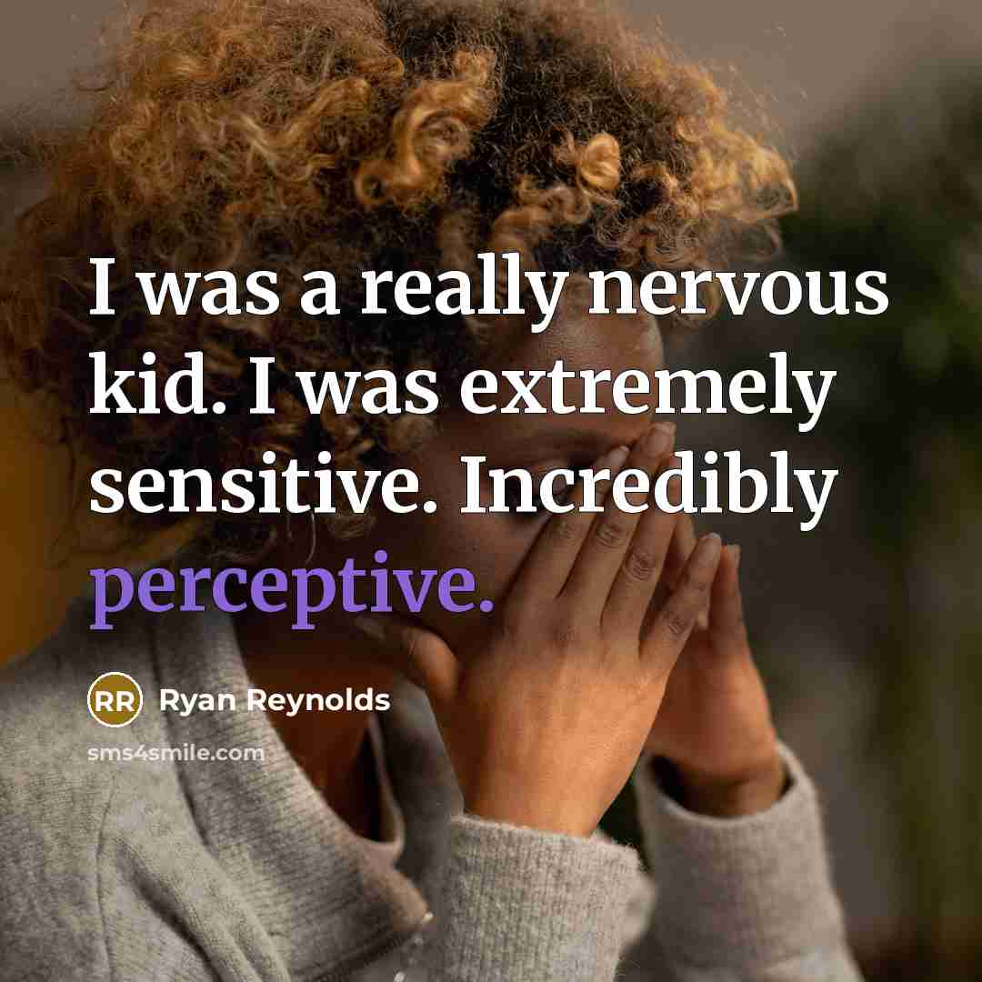 “I was a really nervous kid. I was extremely sensitive.…” quote by Ryan Reynolds