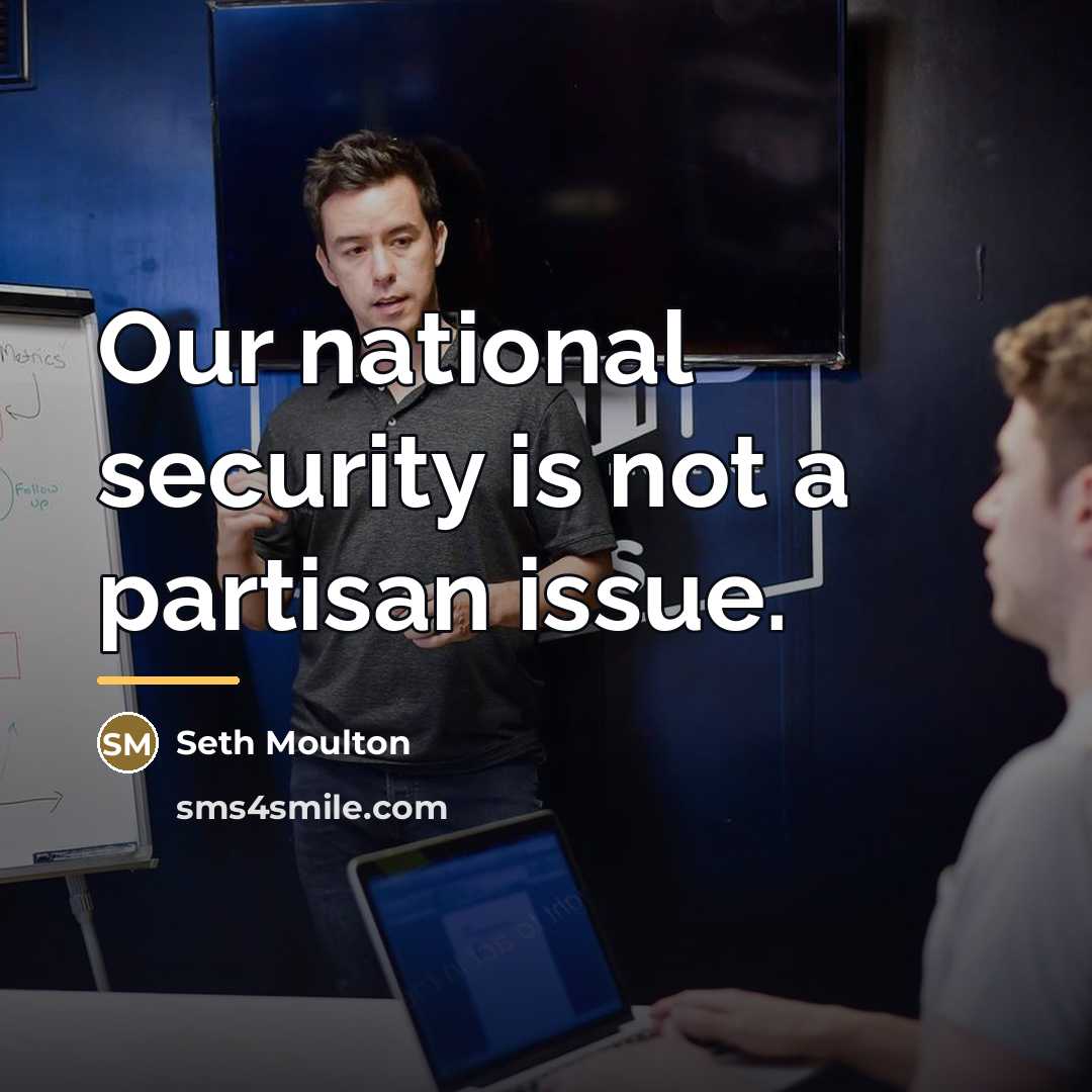 “Our national security is not a partisan issue.…” quote by Seth Moulton