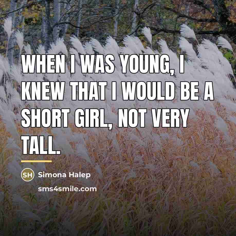 “When I was young, I knew that I would be…” quote by Simona Halep