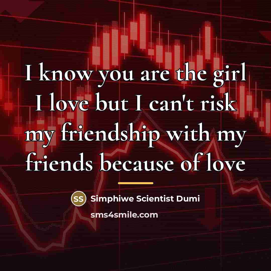 “I know you are the girl I love but I…” quote by Simphiwe Scientist Dumi