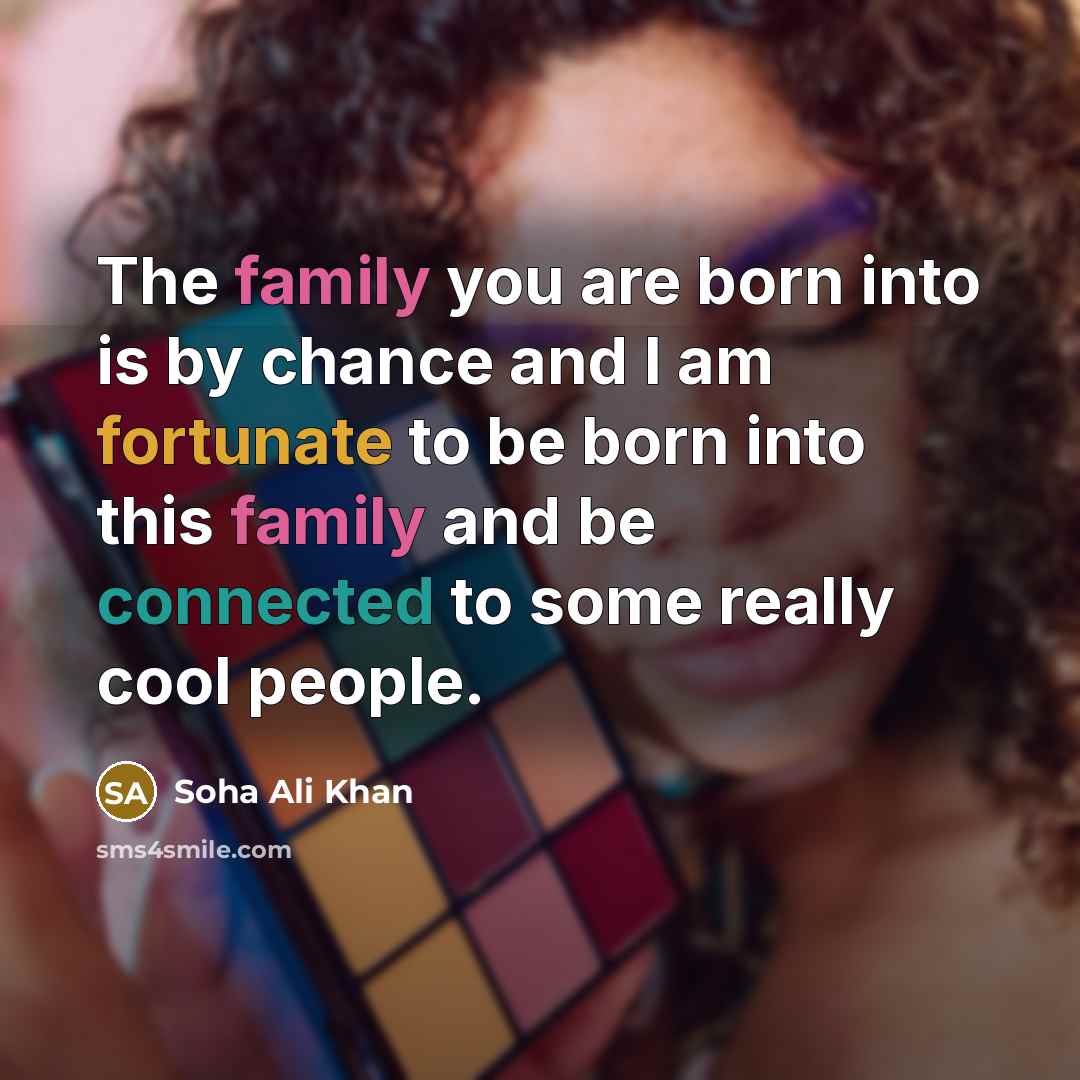“The family you are born into is by chance and…” quote by Soha Ali Khan
