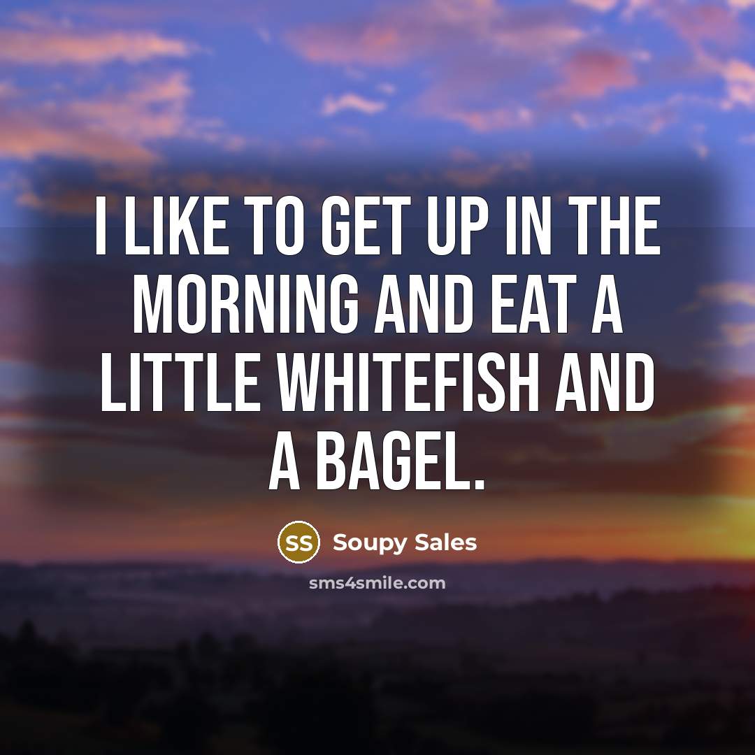 “I like to get up in the morning and eat…” quote by Soupy Sales