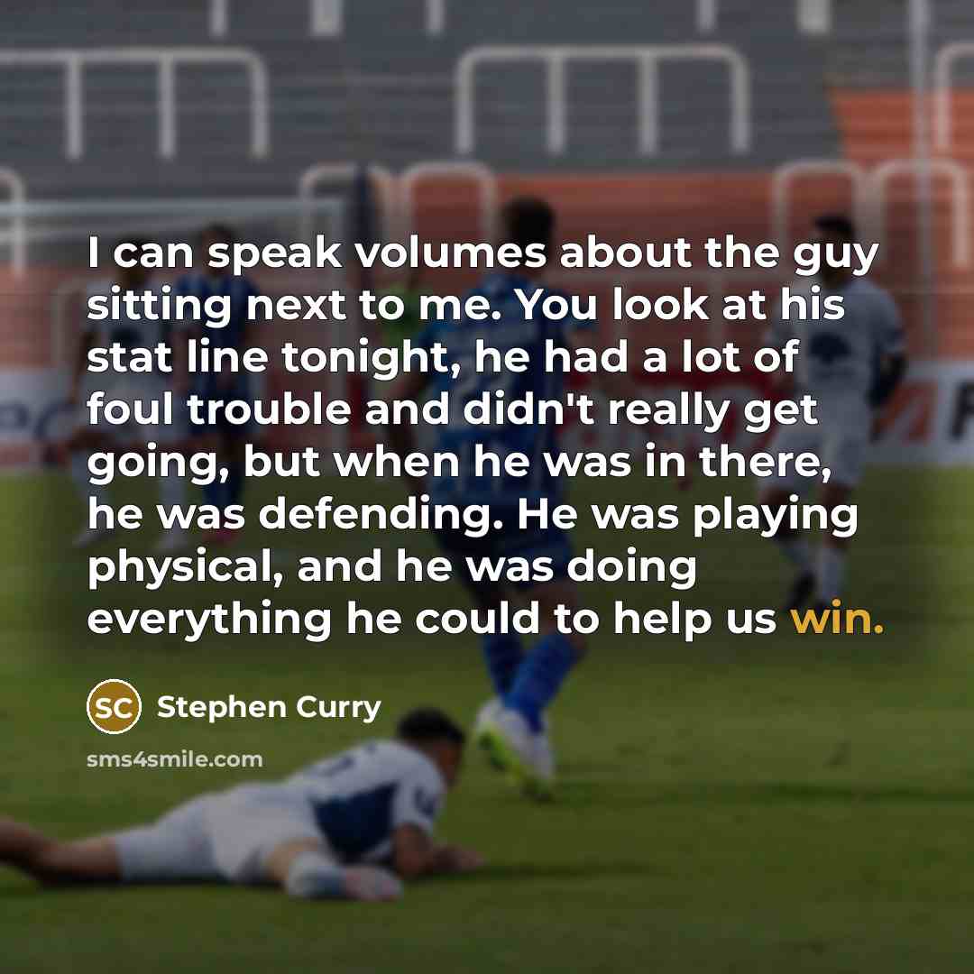 “I can speak volumes about the guy sitting next to…” quote by Stephen Curry