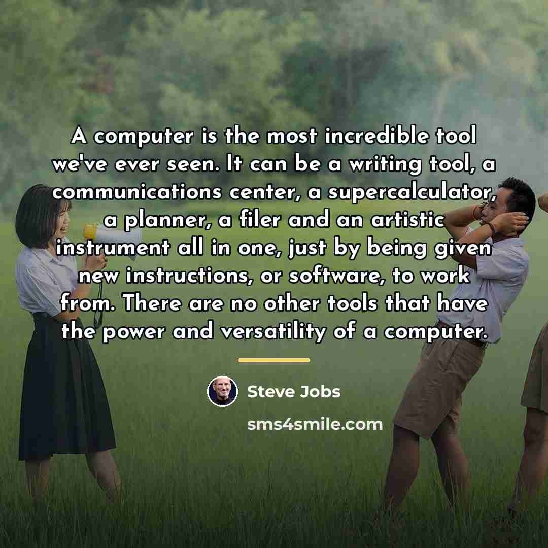 “A computer is the most incredible tool we've ever seen.…” quote by Steve Jobs