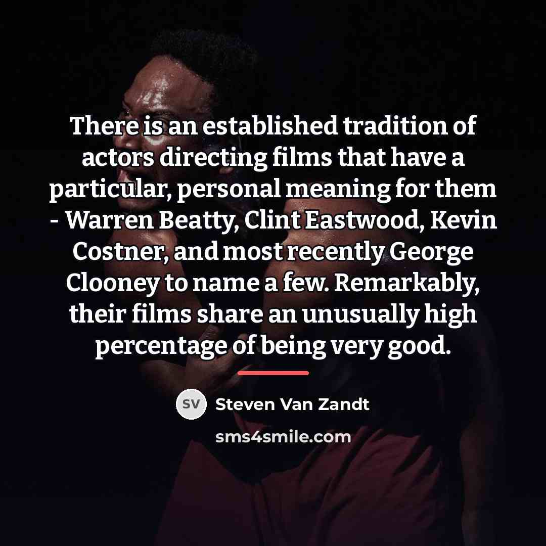 “There is an established tradition of actors directing films that…” quote by Steven Van Zandt