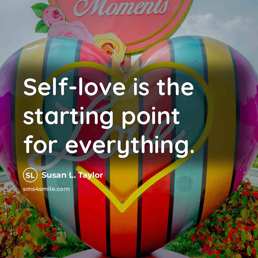 “Self-love is the starting point for everything.…” quote by Susan L. Taylor