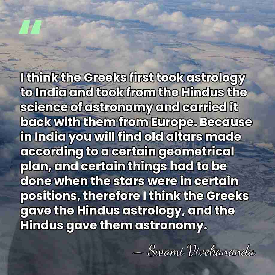 I think the Greeks first took astrology to India and took from&hellip; - Swami Vivekananda
