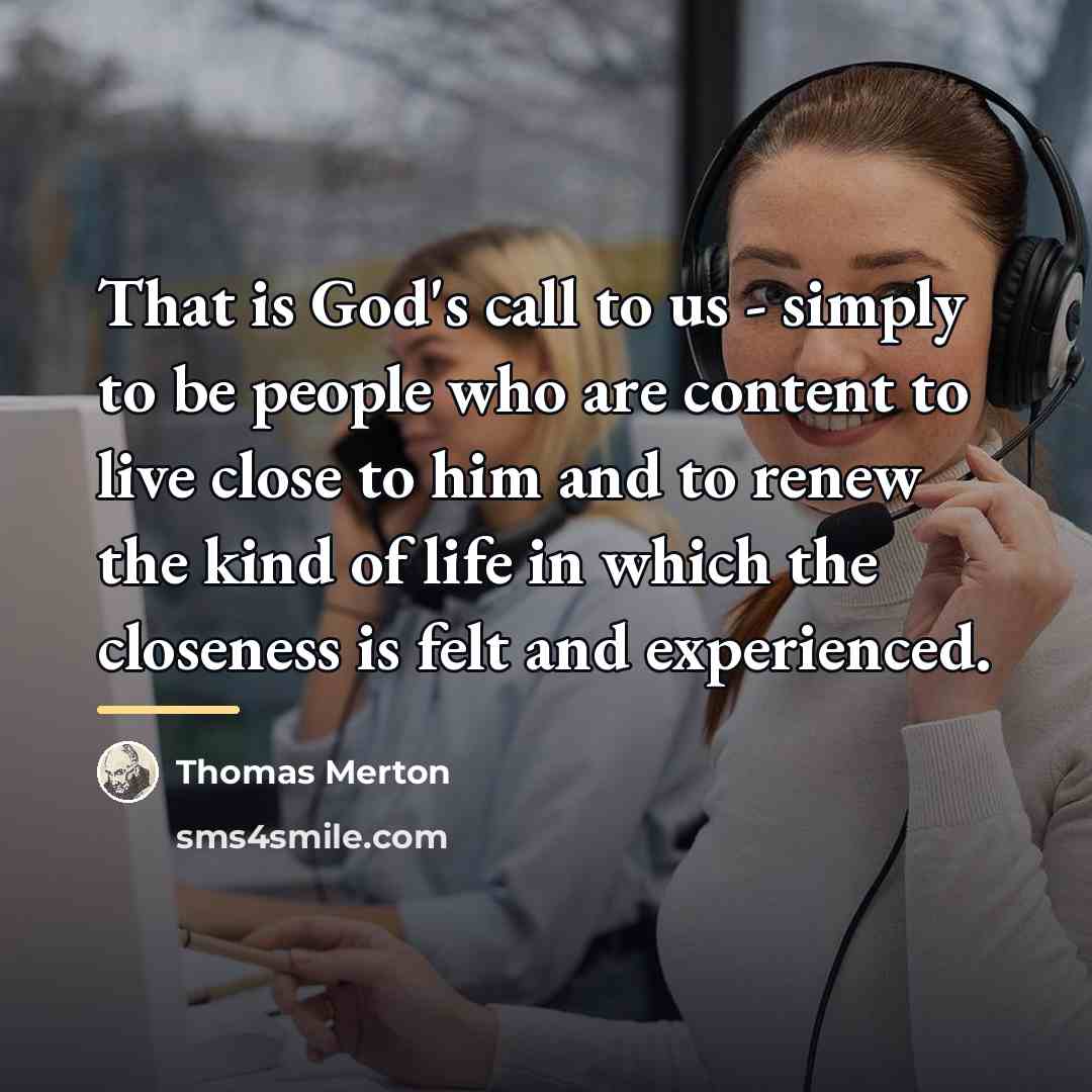 “That is God's call to us - simply to be…” quote by Thomas Merton