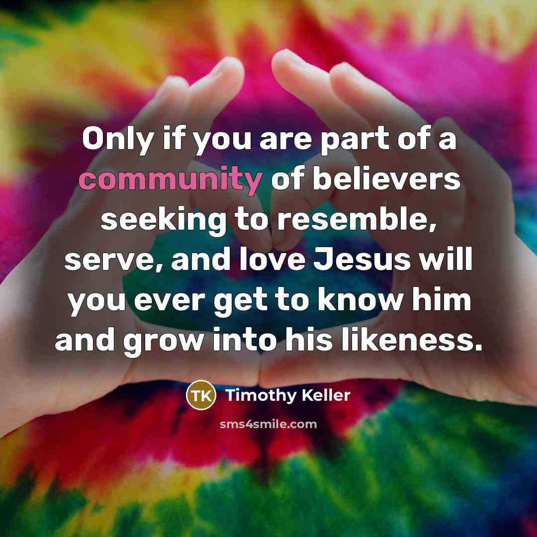 “Only if you are part of a community of believers…” quote by Timothy Keller